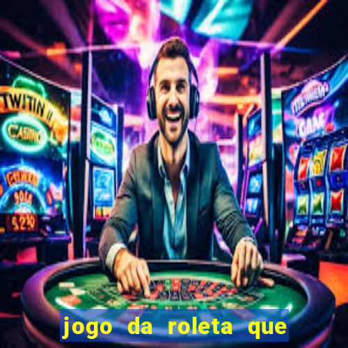 jogo da roleta que da dinheiro